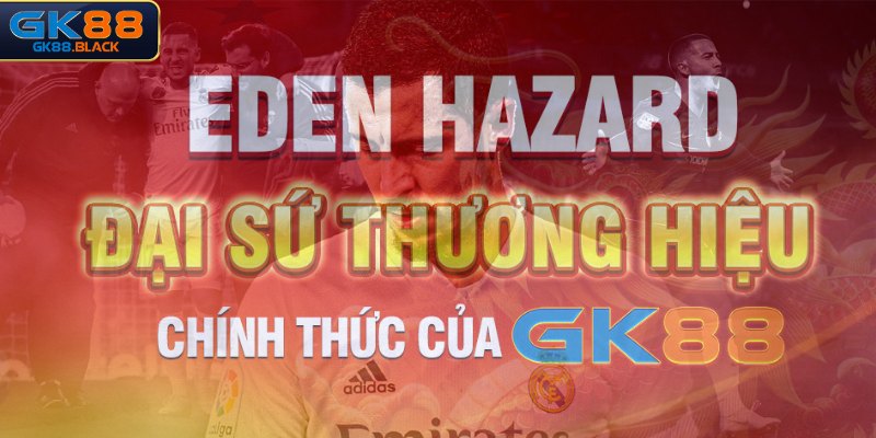 Hợp tác giữa đại sứ thương hiệu GK88 - Eden Hazard