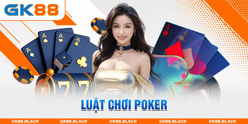 Luật chơi Poker tại nhà cái gk88