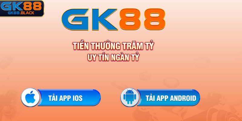 Tải GK88 đều được thực hiện trên cả IOS và Android