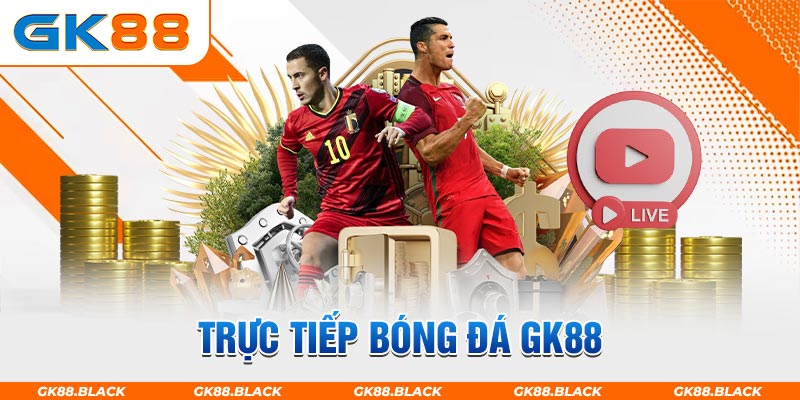 trực tiếp bóng đá GK88